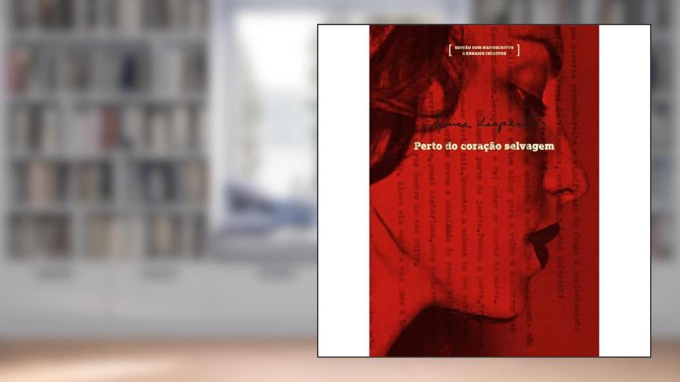 Perto do coração selvagem: edição com manuscritos e ensaios inéditos, do autor Clarice Lispector