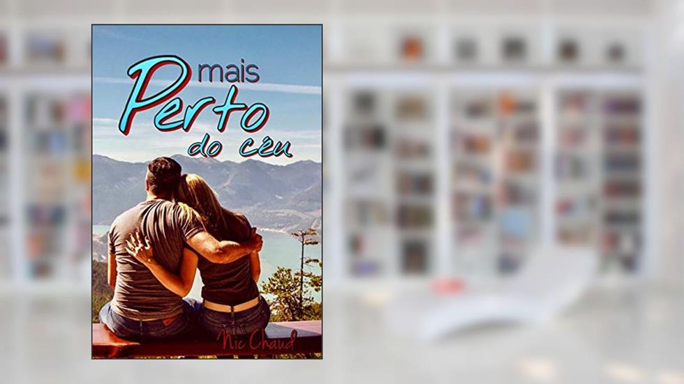 Mais perto do Céu (Loucas por Romance Livro 2), do autor Nic Chaud