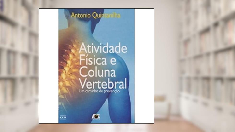 Atividade Física e Coluna Vertebral. Um Caminho de Prevenção, do autor Antonio Quintanilha