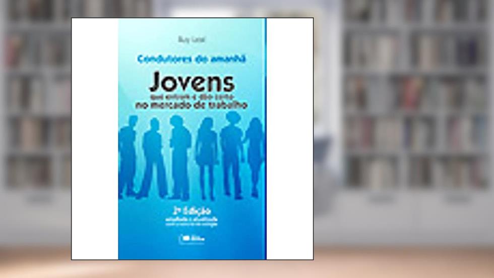 Jovens que Entram e Dão Certo no Mercado de Trabalho. Condutores do Amanhã, do autor Ruy Leal