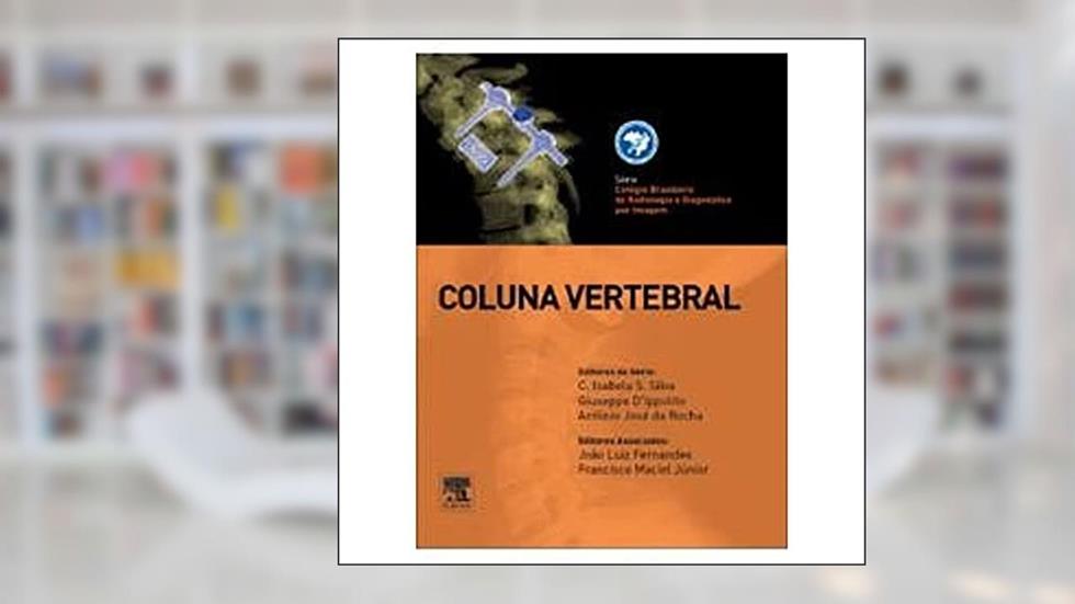 Coluna Vertebral - Série Colégio Brasileiro de Radiologia e Diagnóstico por Imagem, do autor Vários Autores