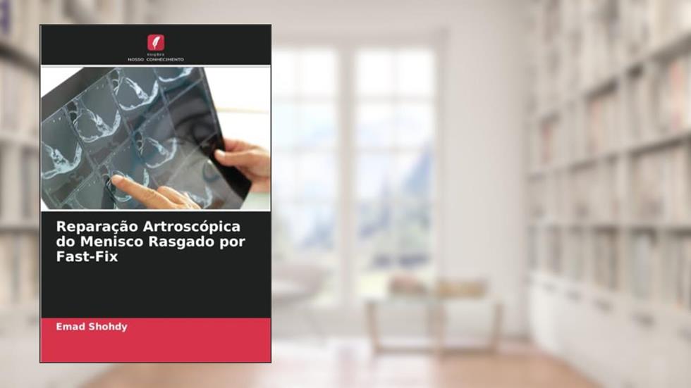 Reparação Artroscópica do Menisco Rasgado por Fast-Fix, do autor Emad Shohdy