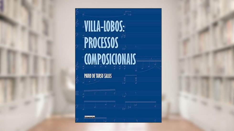 Villa Lobos:: Processos composicionais, do autor Paulo de Tarso Salles