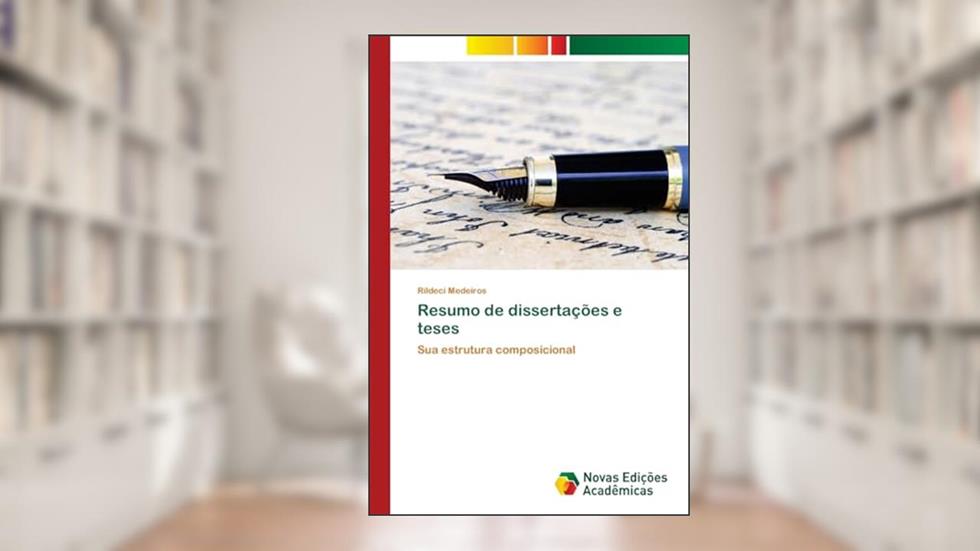 Resumo de dissertações e teses: Sua estrutura composicional, do autor Rildeci Medeiros