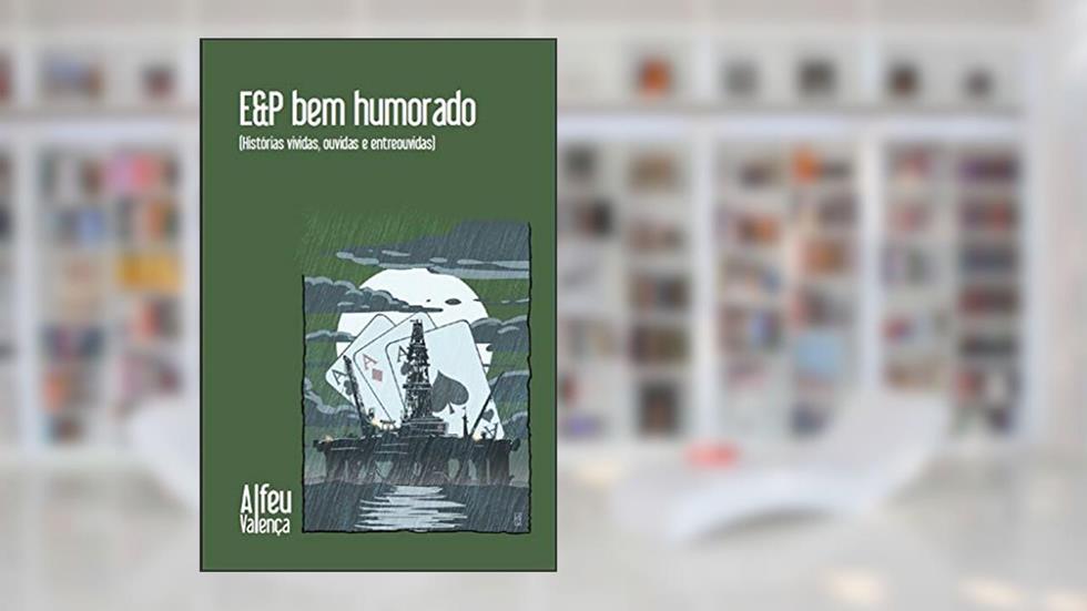 E&P bem humorado: (Histórias vividas, ouvidas e entreouvidas), do autor Alfeu Valença