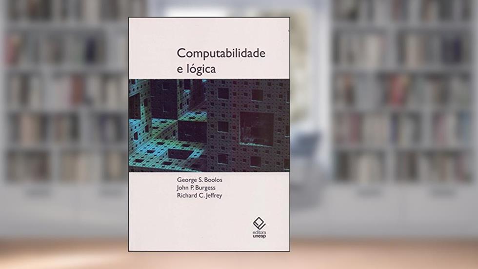 Computabilidade e lógica, do autor George S. Boolos; John P. Burgess; Richard C. Jeffrey