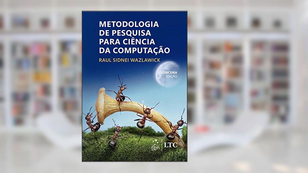 Metodologia de Pesquisa para Ciência da Computação, do autor Raul Sidnei WAZLAWICK