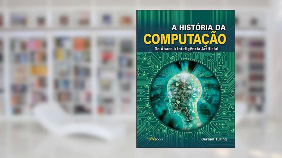 A História da Computação, do autor Dermot Turing