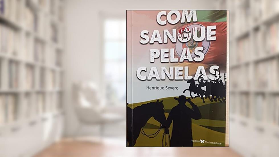 COM SANGUE PELAS CANELAS, do autor Henrique Severo Figueiro