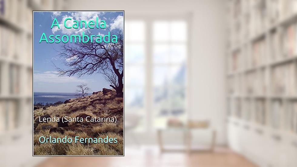 A Canela Assombrada: Lenda (Santa Catarina), do autor Orlando Fernandes