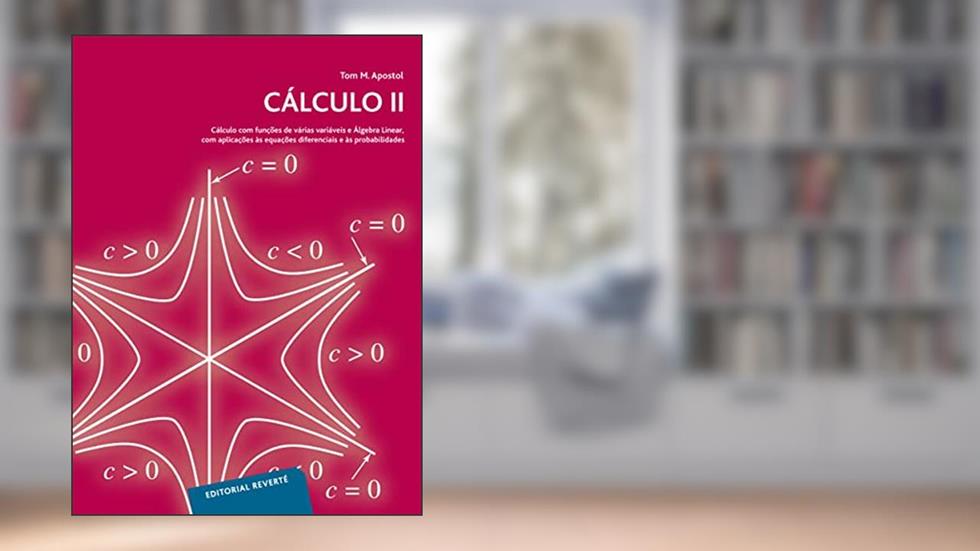 Cálculo II: Cálculo com funçôes de várias variáveis e Àlgebra Linear, com aplicaçôes às equaçôes diferenciais e às probabilidades, do autor Tom M. Apostol