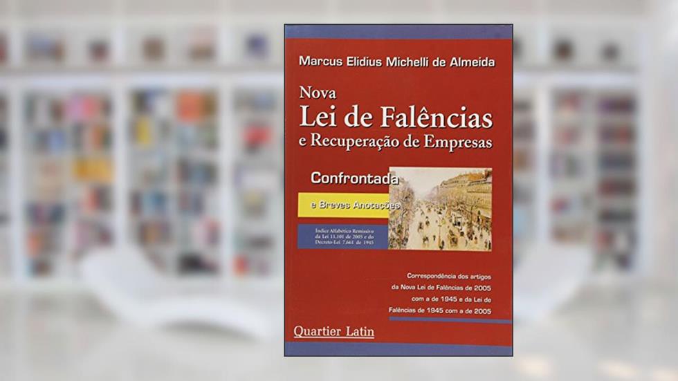 Nova Lei de Falências e Recuperação de Empresas. Confrontada e Breves Anotações, do autor Marcus Elidius Michelli de Almeida