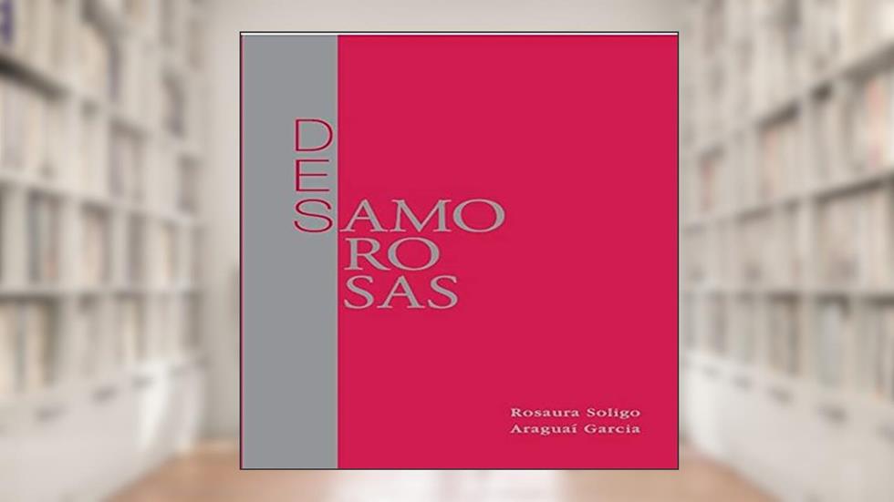 Des|Amorosas, do autor Rosaura Soligo