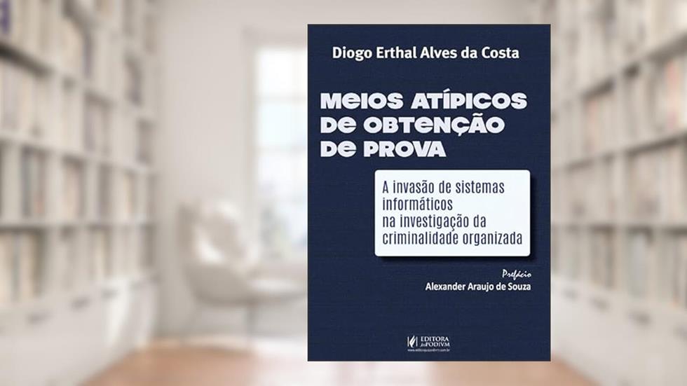 Meios Atípicos de Obtenção de Prova (2024), do autor Diogo Erthal Alves Da Costa