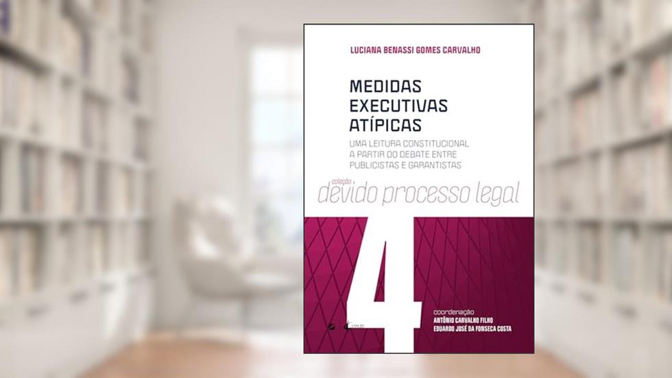 Medidas executivas atípicas: uma leitura constitucional a partir do debate entre publicistas e garantistas, do autor Luciana Benassi Gomes Carvalho