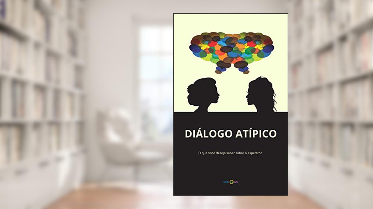 Diálogo Atípico: O que você deseja saber sobre o espectro? (Autismo Livro 1), do autor Autista Adulta