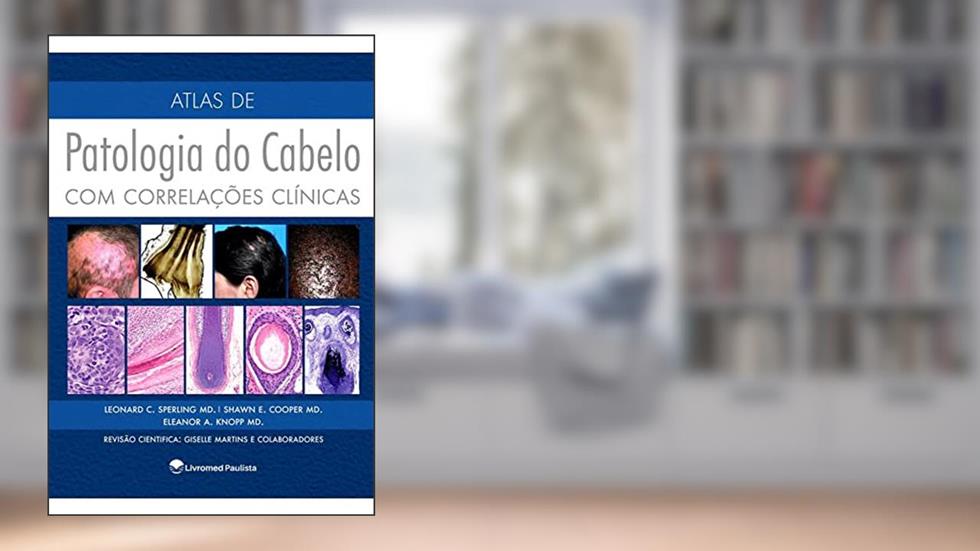 ATLAS DE PATOLOGIA DO CABELO COM CORRELACOES CLINICAS, do autor Leonard C Sperling Shawn E Cooper Eleanor A Knopp