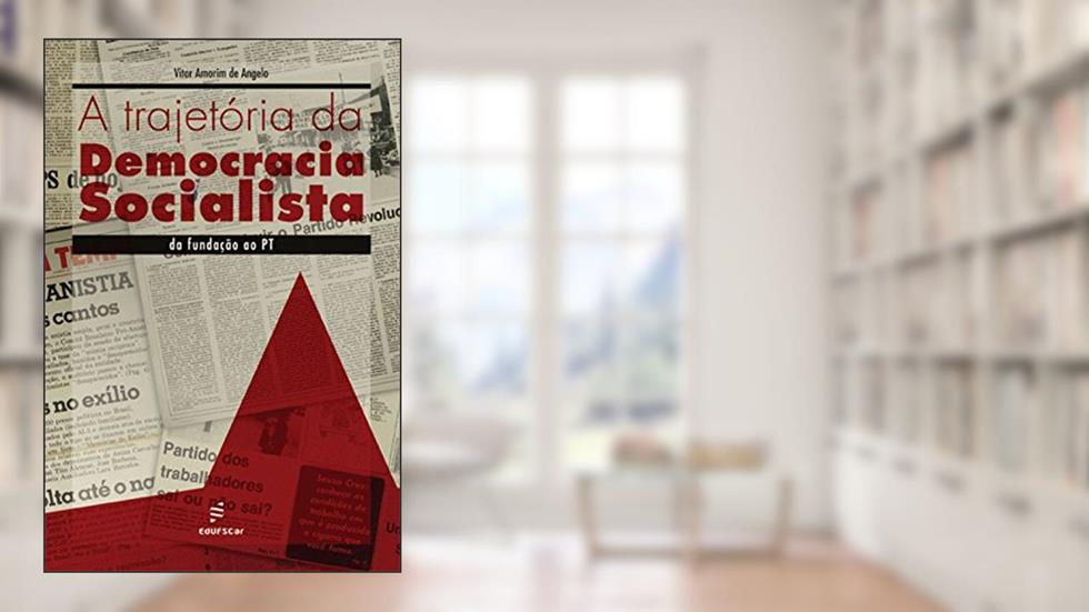 A trajetória da democracia socialista: da fundação ao PT, do autor Vitor Amorim de Angelo
