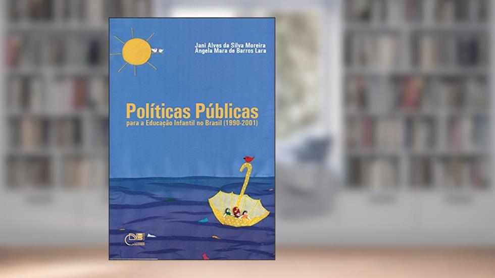 Políticas públicas para a Educação Infantil no Brasil (1990-2001), do autor Jani Alves da Silva Moreira; Angela Mara de Barros Lara