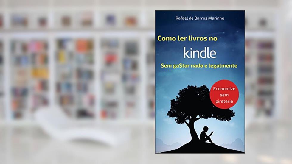 Como ler livros no Kindle sem gastar nada e legalmente : Economize sem pirataria. Novos Ebooks Grátis Todo Dia!, do autor Rafael de Barros Marinho