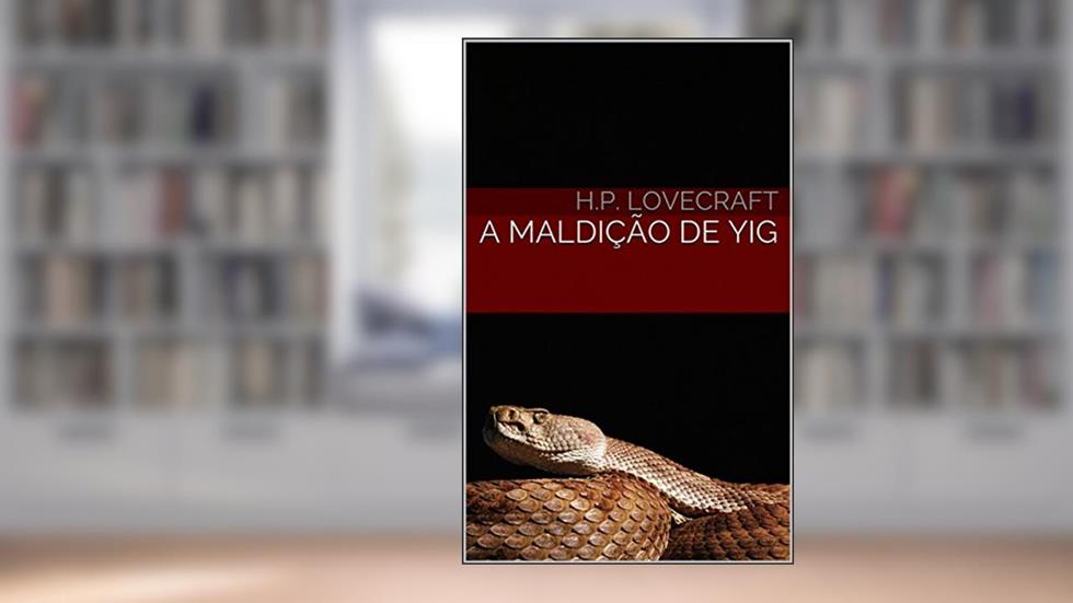 A Maldição de Yig, do autor H.P. Lovecraft
