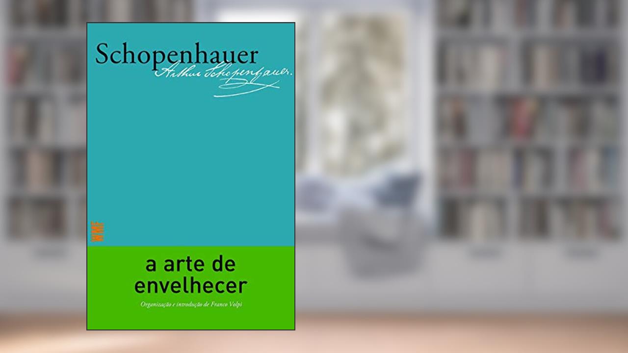 A arte de envelhecer, do autor Arthur Schopenhauer