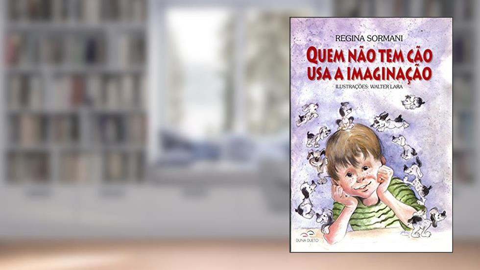 Quem não Tem Cão, Usa a Imaginação, do autor Regina Sormani