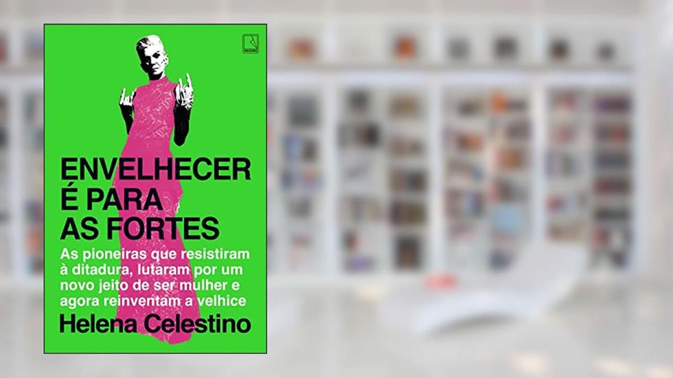 Envelhecer é para as fortes, do autor Helena Celestino