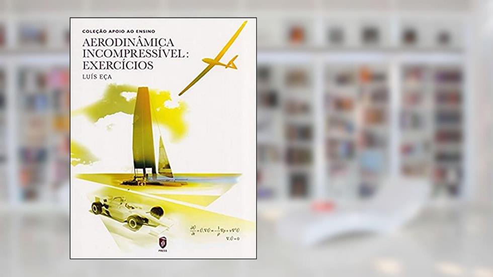 Aerodinâmica Incompressível. Exercícios, do autor Luís Eça