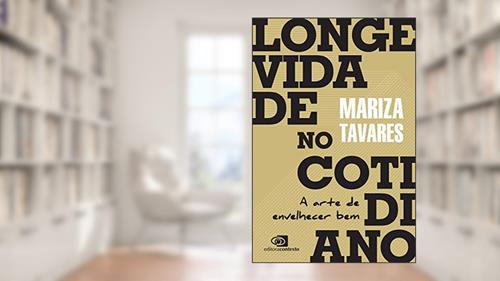 Capa de Longevidade no cotidiano: A arte de envelhecer bem, do autor Mariza Tavares