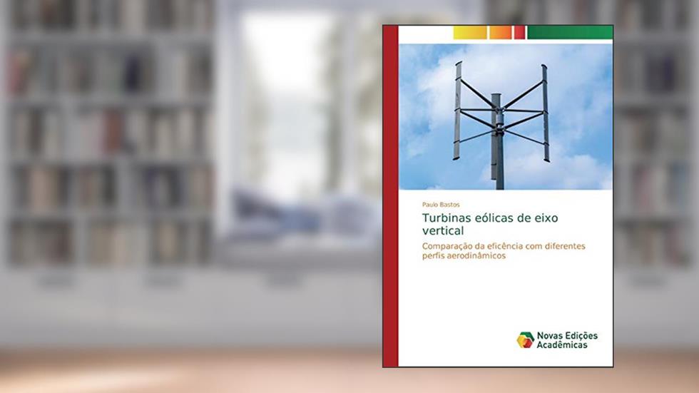 Turbinas eólicas de eixo vertical: Comparação da eficência com diferentes perfis aerodinâmicos, do autor Paulo Bastos