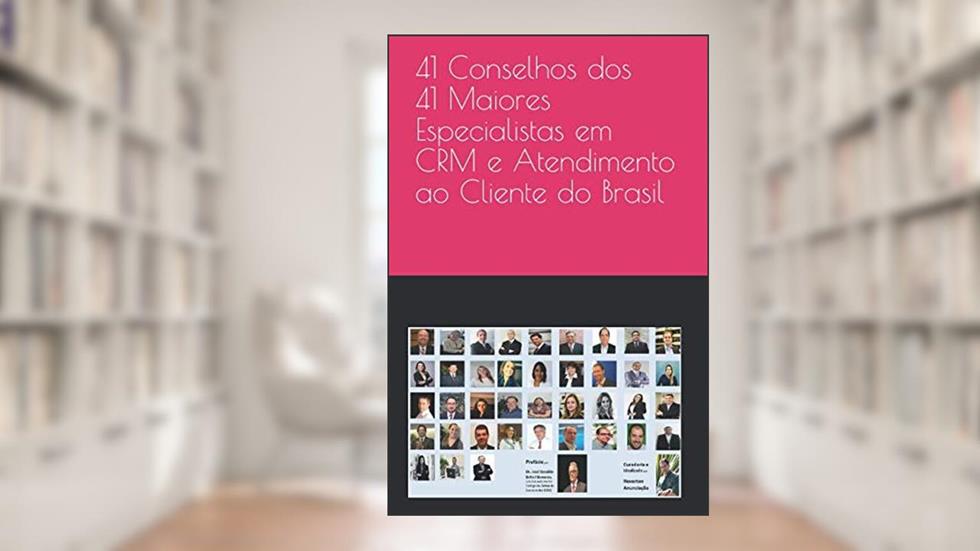 41 Conselhos dos 41 Maiores Especialistas em CRM e Atendimento ao Cliente do Brasil (Portuguese Edition), do autor Heverton Anunciação