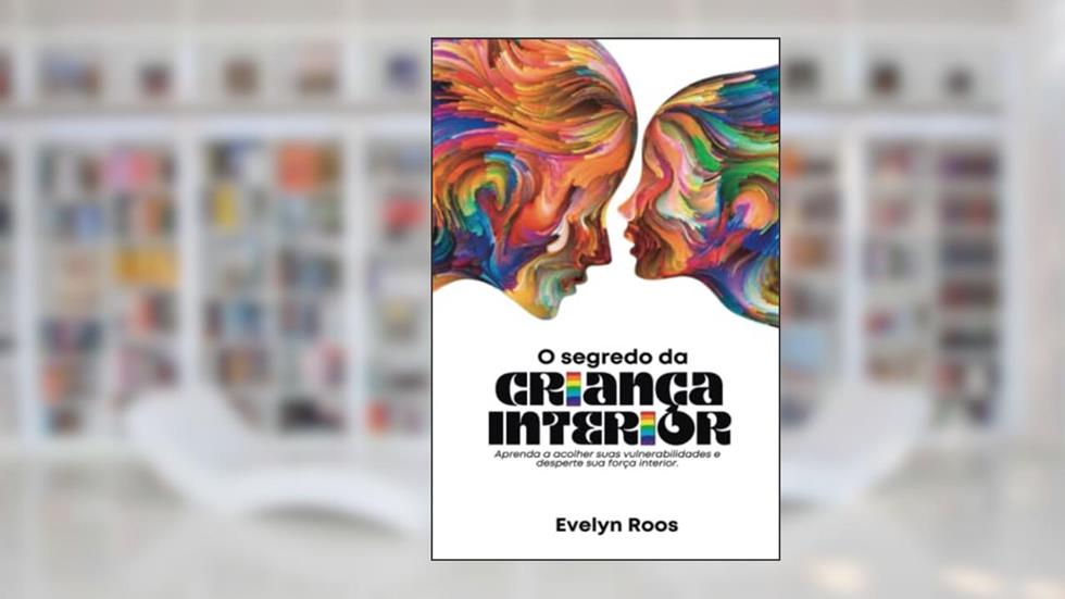 O Segredo da Criança Interior: Aprenda a acolher suas vulnerabilidades e desperte sua força interior (Portuguese Edition), do autor Evelyn Roos Anunciação
