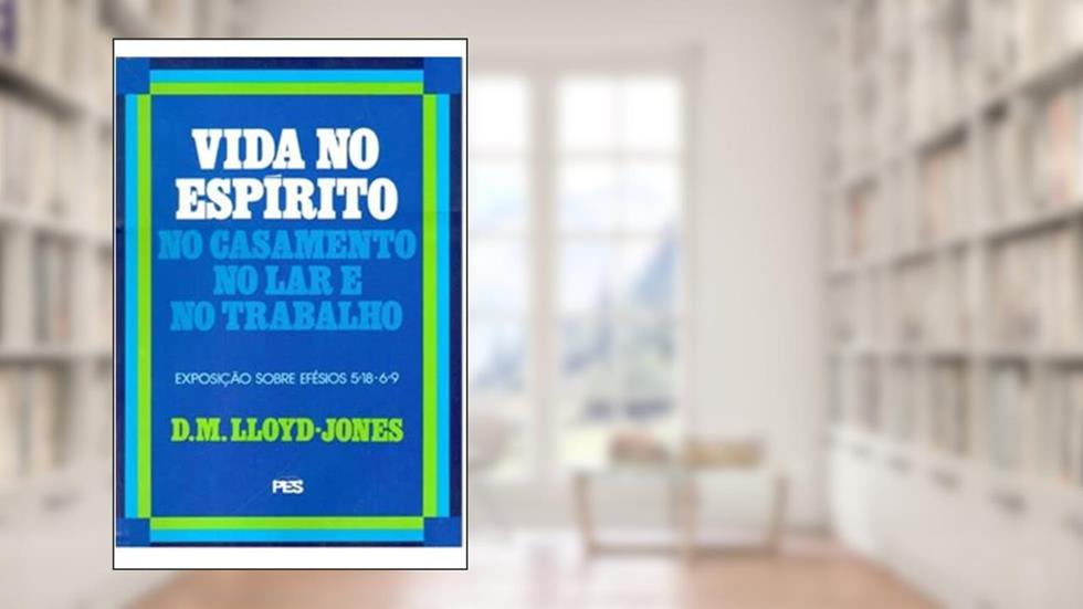 Efésios - Vol.6 Vida no Espírito, do autor D.M. Lloyd-Jones