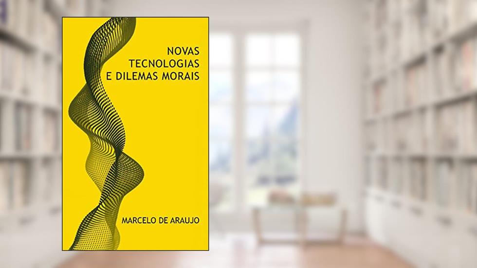 Novas Tecnologias e Dilemas Morais, do autor Marcelo de Araujo