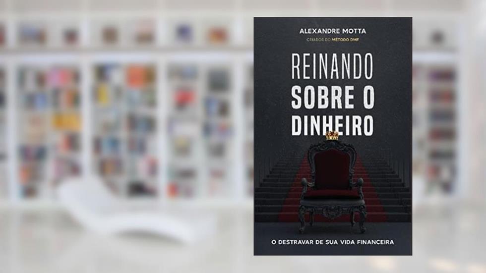REINANDO SOBRE O DINHEIRO, do autor ALEXANDRE MOTTA