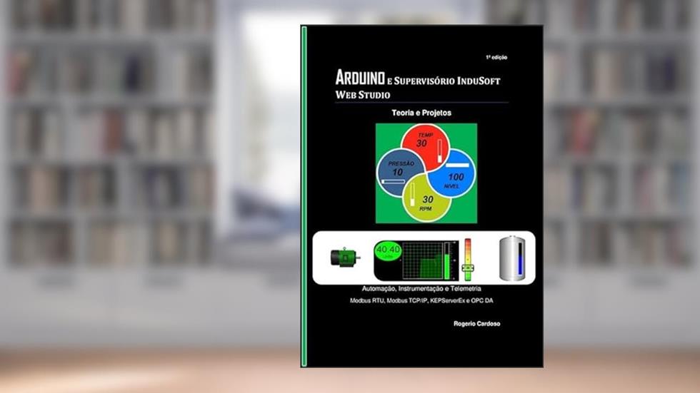 Arduino e Supervisorio Indusoft Web Studio, do autor Rogerio Cardoso