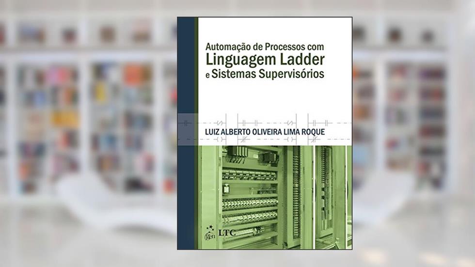 Automação de Processos com Linguagem Ladder e Sistemas Supervisórios, do autor Luiz Alberto Oliveira Lima Roque