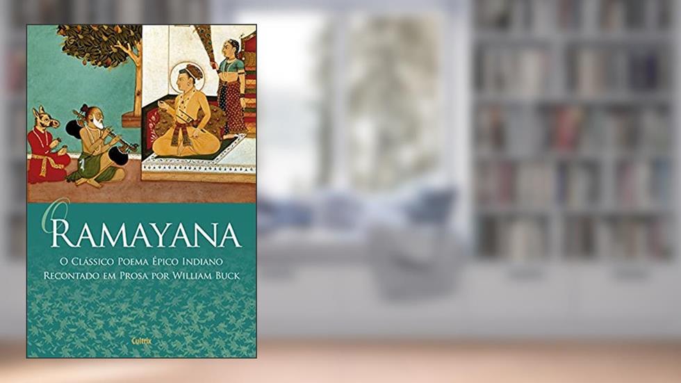 O Ramayana: O Clássico poema épico indiano recontado em prosa por William Buck, do autor William Buck