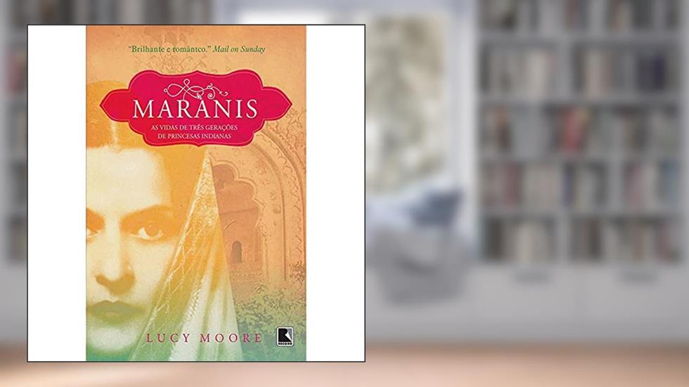 Maranis: Três gerações de princesas indianas: Três gerações de princesas indianas, do autor Lucy Moore