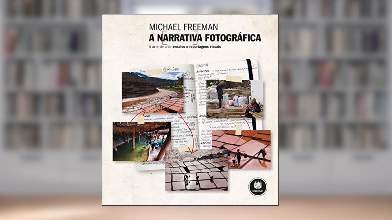 A Narrativa Fotográfica, do autor Michael Freeman