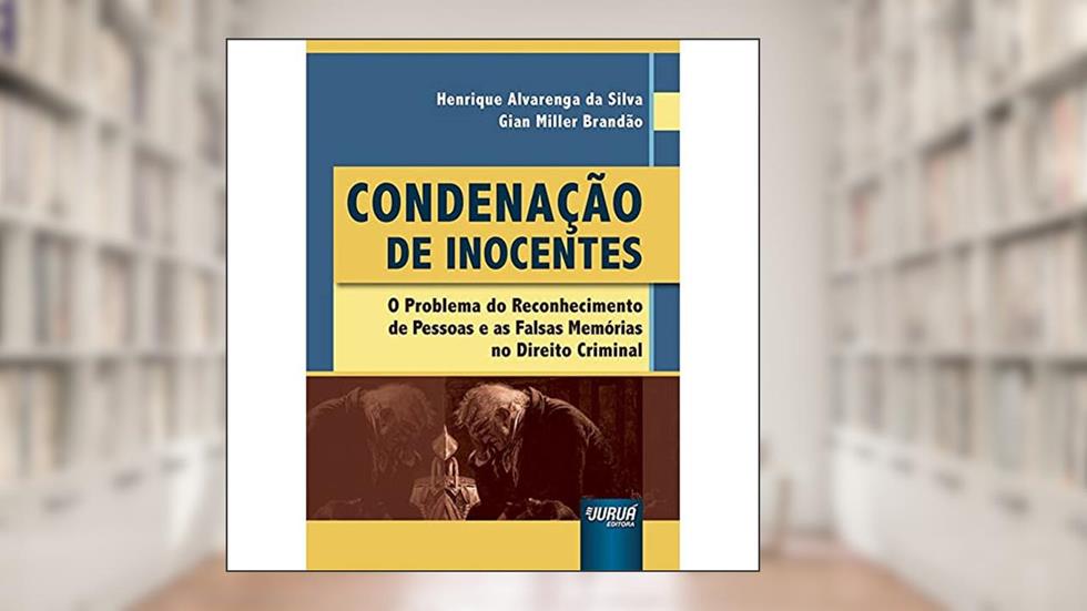 Condenação de Inocentes - O Problema do Reconhecimento de Pessoas e as Falsas Memórias no Direito Criminal, do autor Henrique Alvarenga da Silva e Gian Miller Brandão
