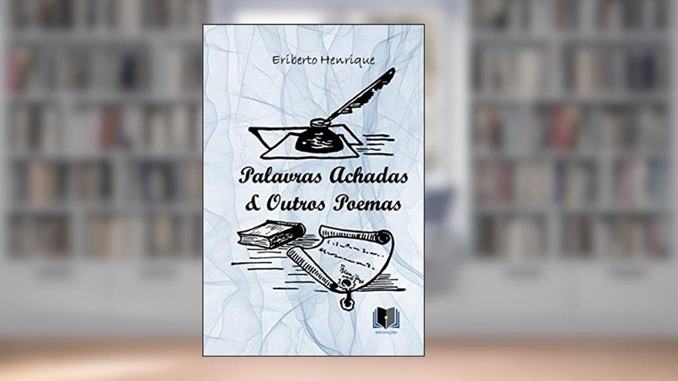 PALAVRAS ACHADAS & OUTROS POEMAS (Portuguese Edition), do autor ERIBERTO HENRIQUE