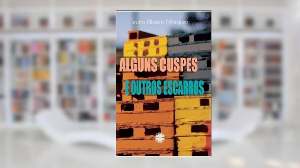 Alguns cuspes e outros escarros, do autor Bruno Ribeiro Marques