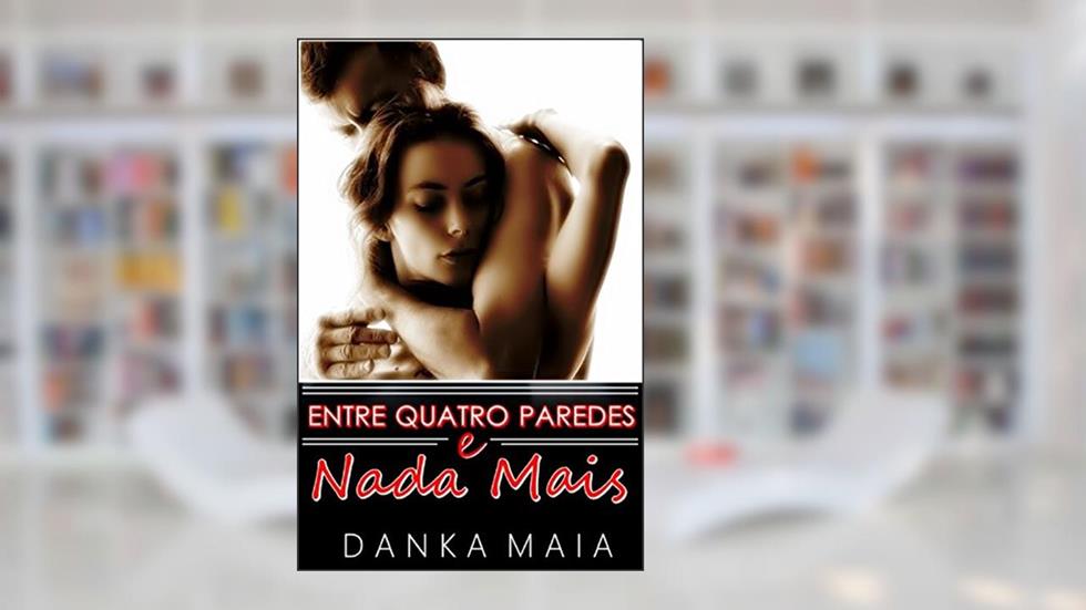 Entre Quatro Paredes e Nada Mais (LIVRO), do autor Danka Maia