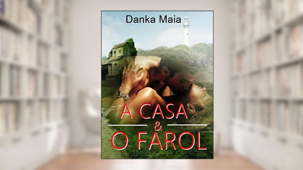 A Casa e O Farol, do autor Danka Maia
