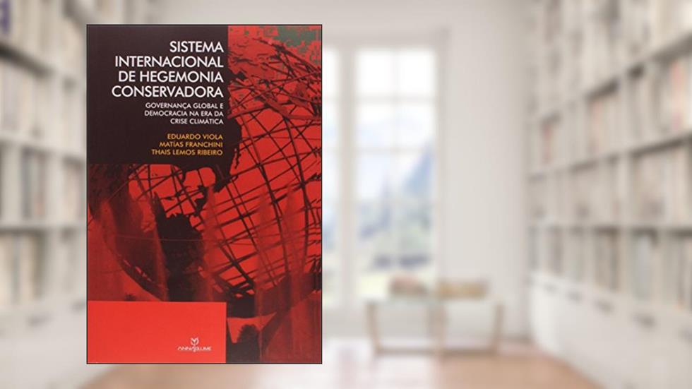 Sistema Internacional de Hegemonia Conservadora. Governança Global e Democracia na Era da Crise Climática, do autor Eduardo Viola