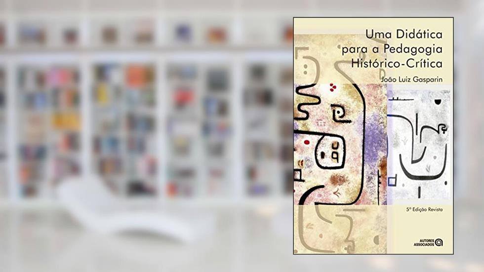 Uma didática para a pedagogia histórico-crítica, do autor João Luiz Gasparin