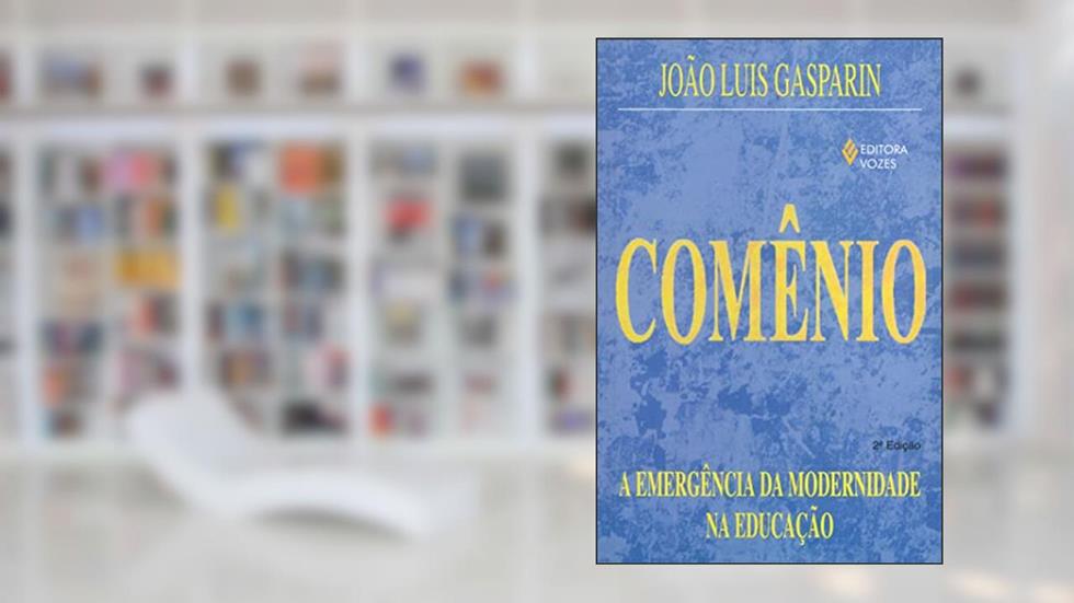 Comênio: A emergência da modernidade na educação, do autor João L. Gasparin