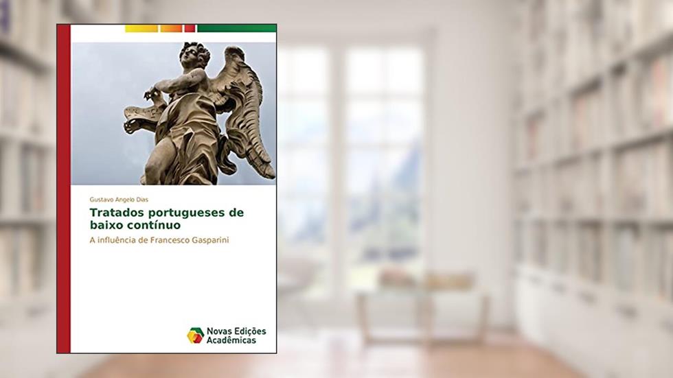 Tratados portugueses de baixo contínuo: A influência de Francesco Gasparini, do autor Angelo Dias Gustavo